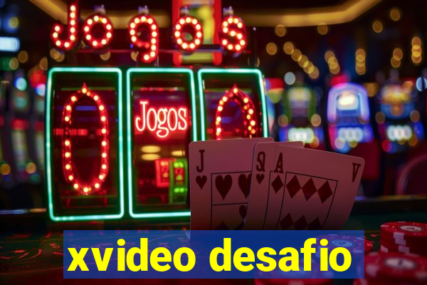 xvideo desafio